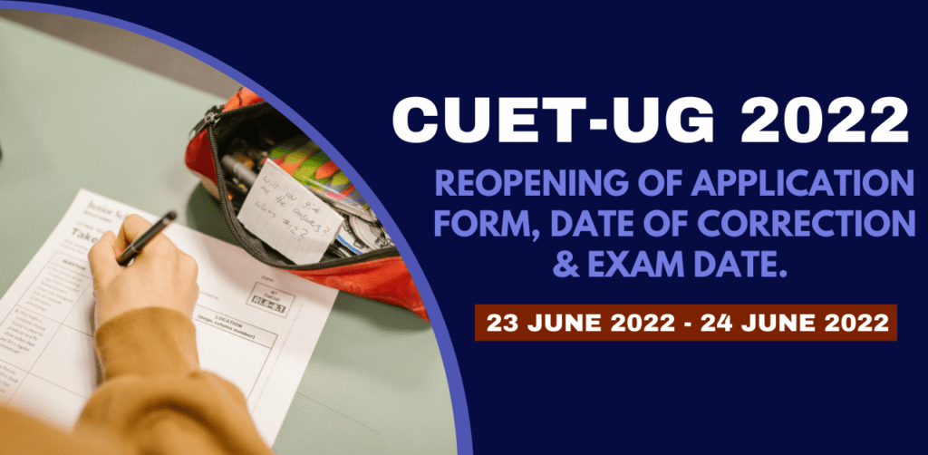 CUET UG 2022 Reopening of Application form, Date of correction & Exam Date.