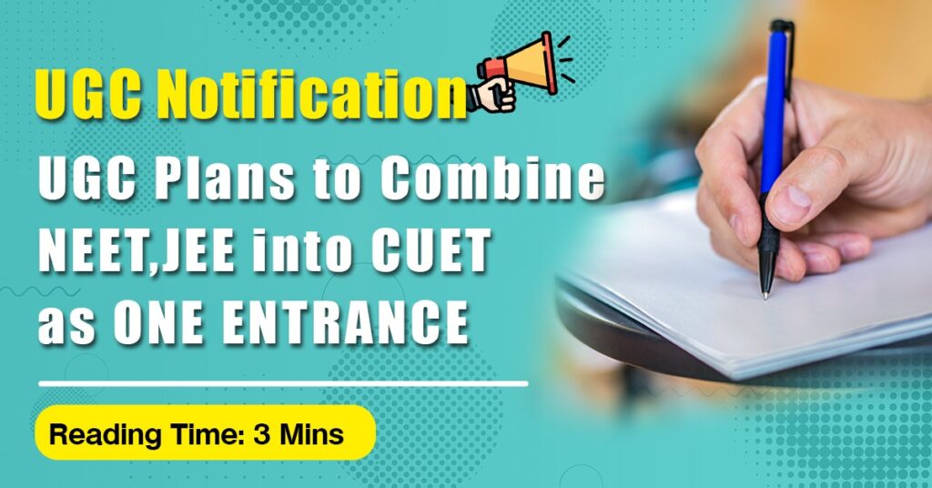 UGC Plans to combine NEET JEE into CUET as One Entrance Exam