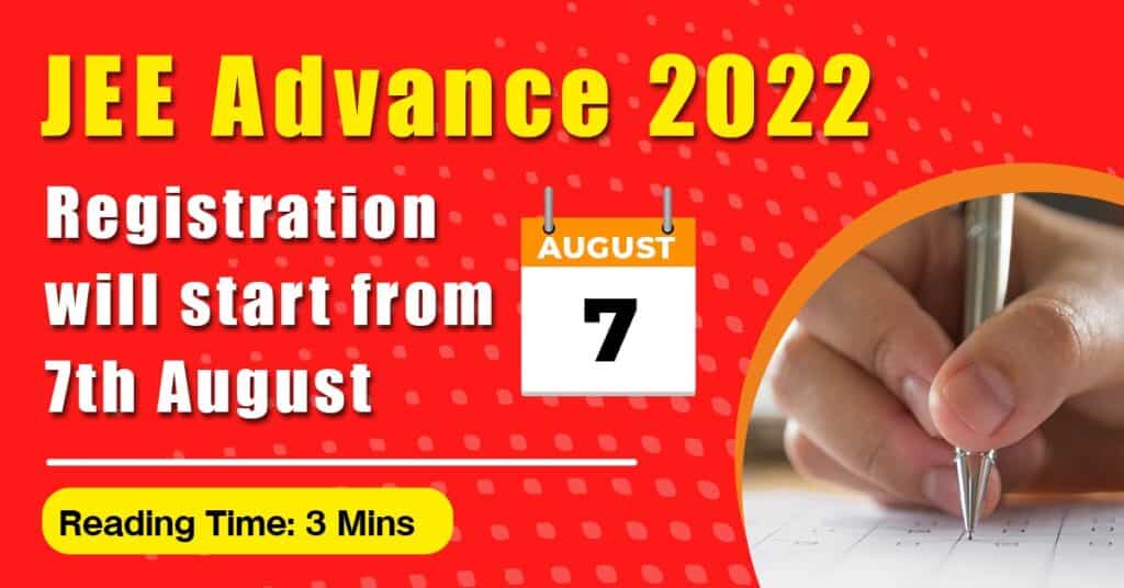 JEE Advanced 2022 Registration will Start from 7th August