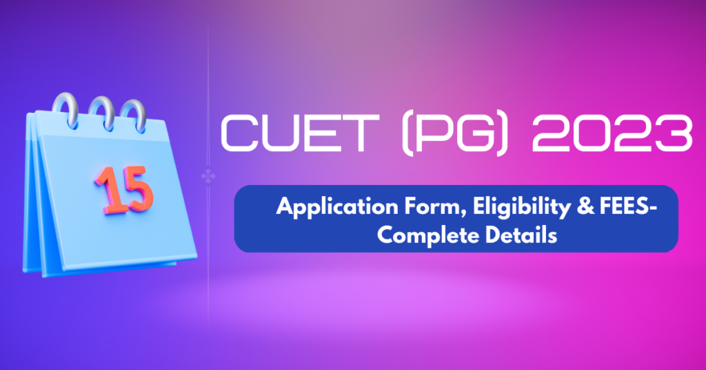 CUET PG 2023 - Application Form, Eligibility and Fees Blog Banner