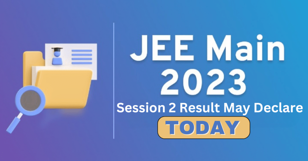 JEE Main Session 2, 2023 Result will declare today