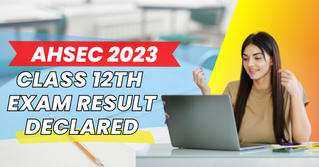 AHSEC 2023 Class 12th Result Declared -Check Now!
