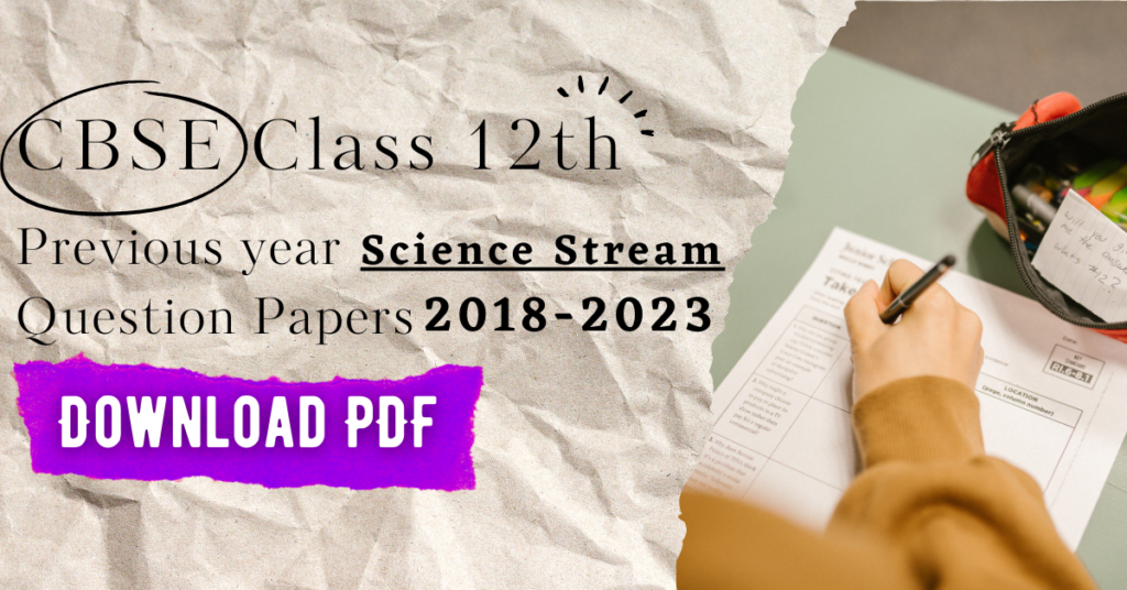 CBSE CLASS 12 Previous year question paper science stream 2018-2023