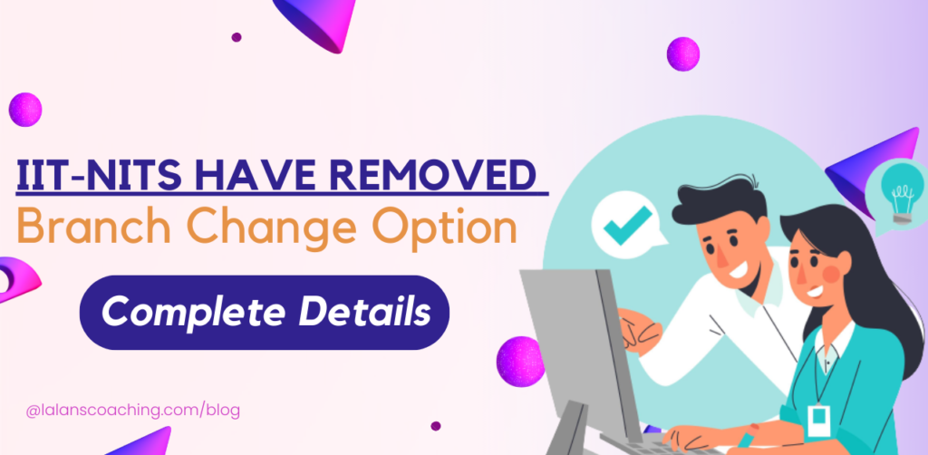 IIT and NITs Have removed branch change option