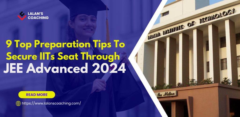 9 Top Preparation Tips To Secure IITs Seat Through JEE Advanced 2024